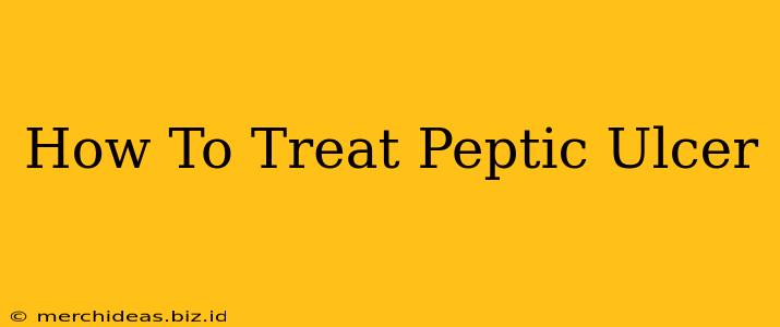 How To Treat Peptic Ulcer