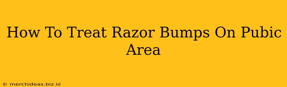 How To Treat Razor Bumps On Pubic Area