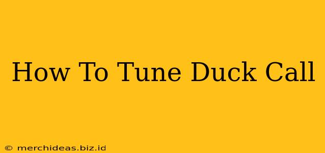 How To Tune Duck Call