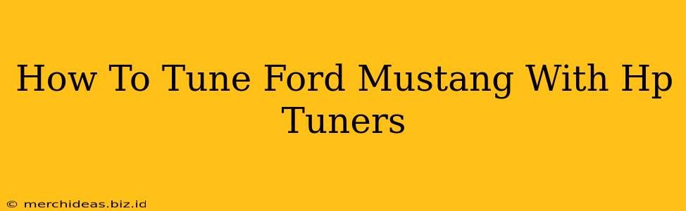 How To Tune Ford Mustang With Hp Tuners