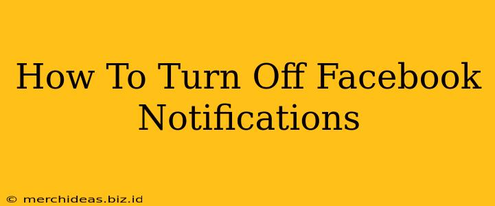 How To Turn Off Facebook Notifications