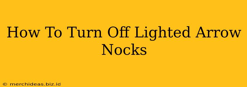 How To Turn Off Lighted Arrow Nocks