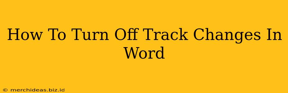 How To Turn Off Track Changes In Word