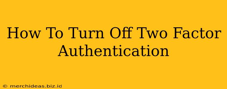 How To Turn Off Two Factor Authentication