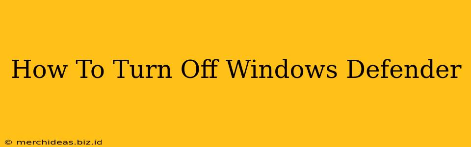 How To Turn Off Windows Defender