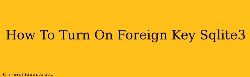 How To Turn On Foreign Key Sqlite3