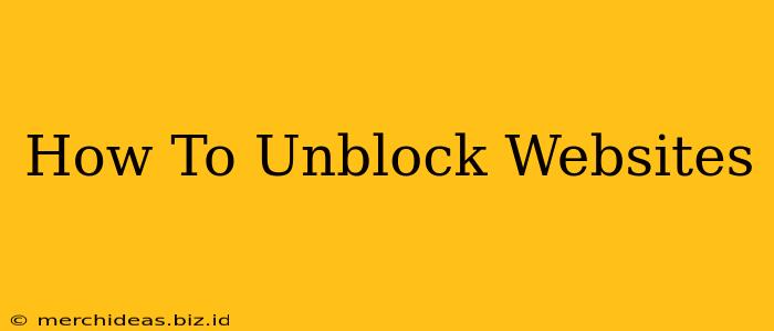 How To Unblock Websites