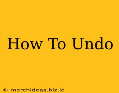 How To Undo