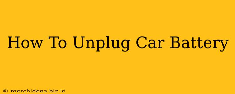 How To Unplug Car Battery