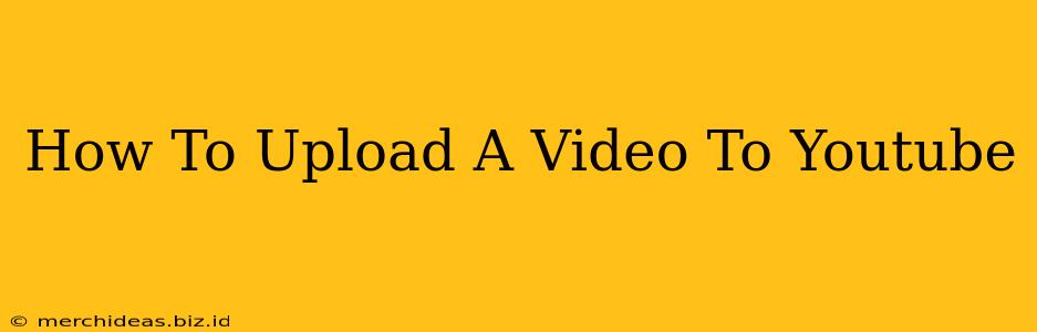 How To Upload A Video To Youtube