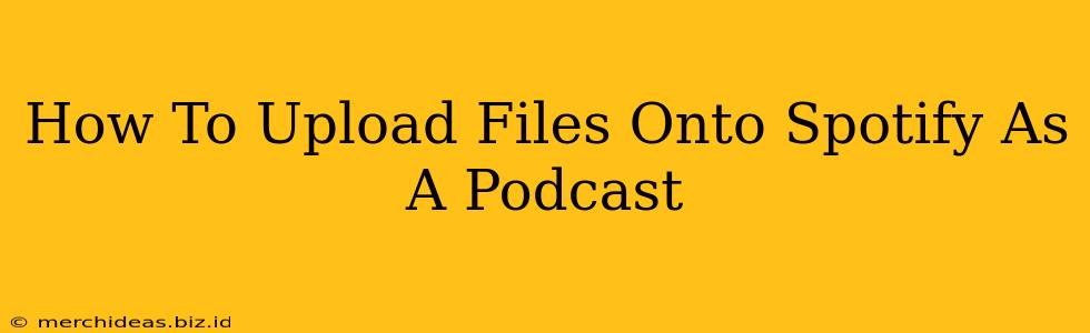 How To Upload Files Onto Spotify As A Podcast