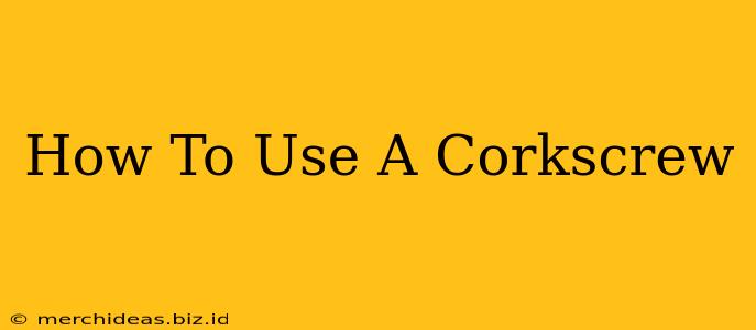 How To Use A Corkscrew