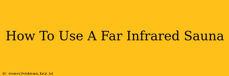 How To Use A Far Infrared Sauna