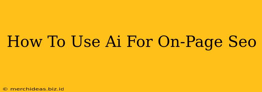 How To Use Ai For On-Page Seo