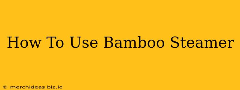 How To Use Bamboo Steamer