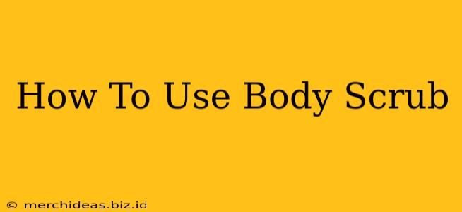 How To Use Body Scrub