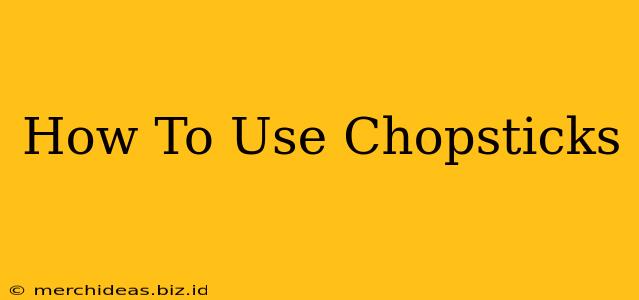 How To Use Chopsticks