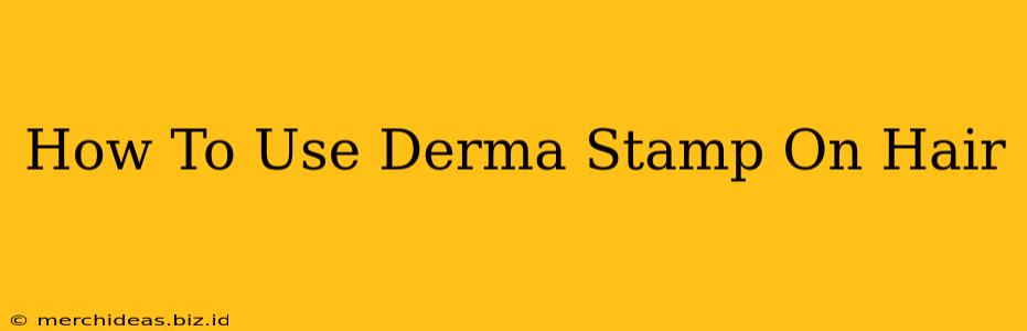How To Use Derma Stamp On Hair