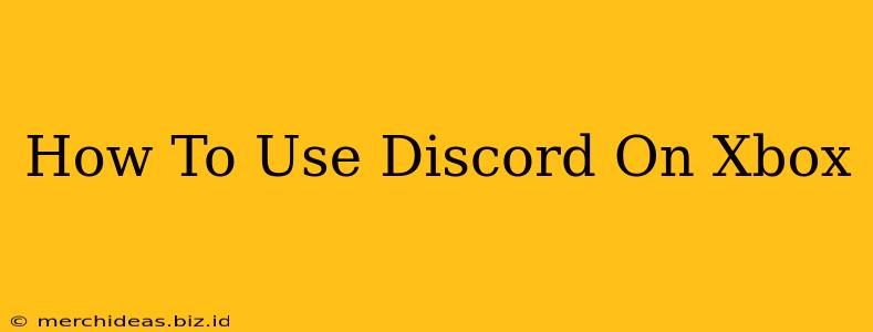 How To Use Discord On Xbox