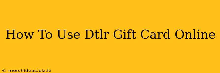 How To Use Dtlr Gift Card Online