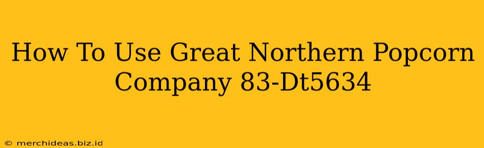 How To Use Great Northern Popcorn Company 83-Dt5634