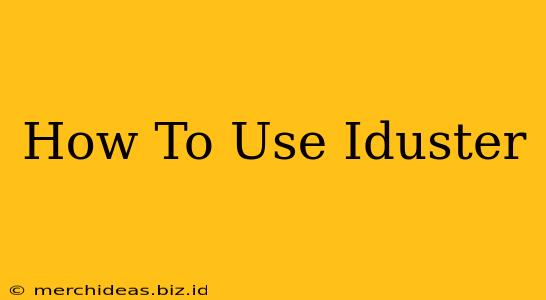 How To Use Iduster