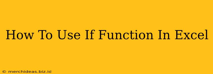 How To Use If Function In Excel