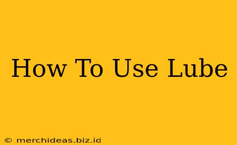 How To Use Lube