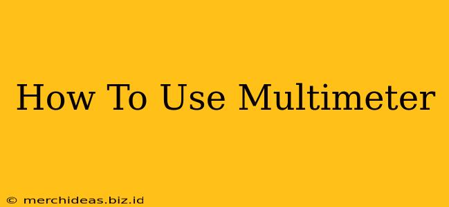 How To Use Multimeter