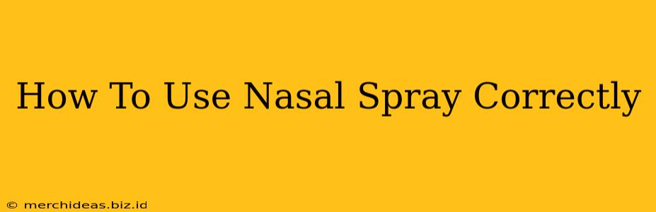 How To Use Nasal Spray Correctly