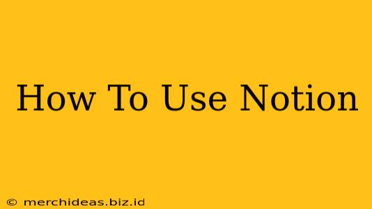 How To Use Notion