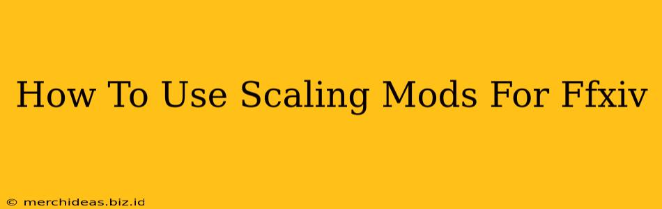 How To Use Scaling Mods For Ffxiv