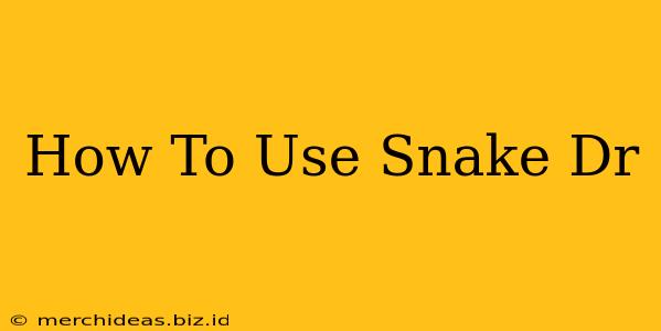 How To Use Snake Dr