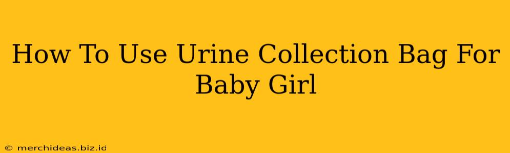 How To Use Urine Collection Bag For Baby Girl