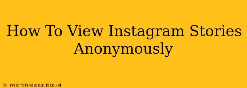 How To View Instagram Stories Anonymously