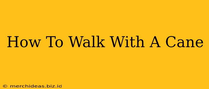 How To Walk With A Cane