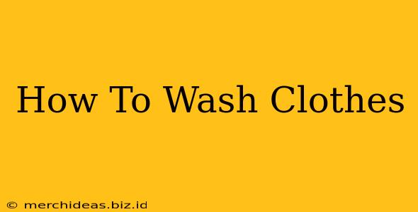 How To Wash Clothes