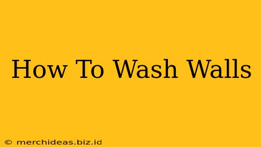 How To Wash Walls