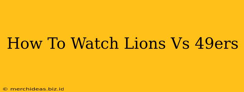 How To Watch Lions Vs 49ers