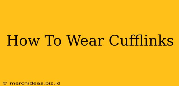 How To Wear Cufflinks