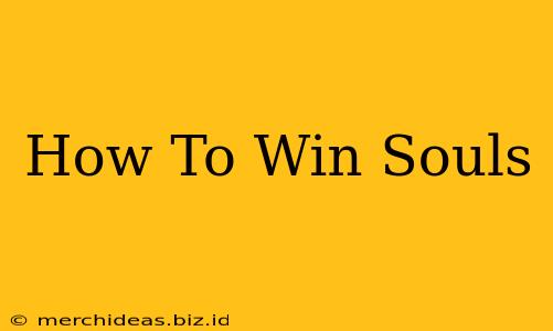 How To Win Souls