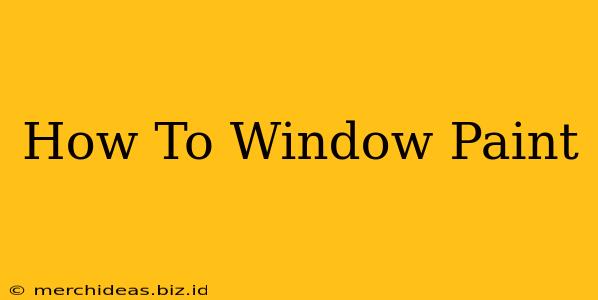 How To Window Paint