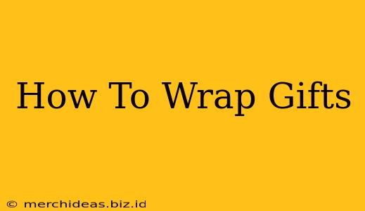 How To Wrap Gifts