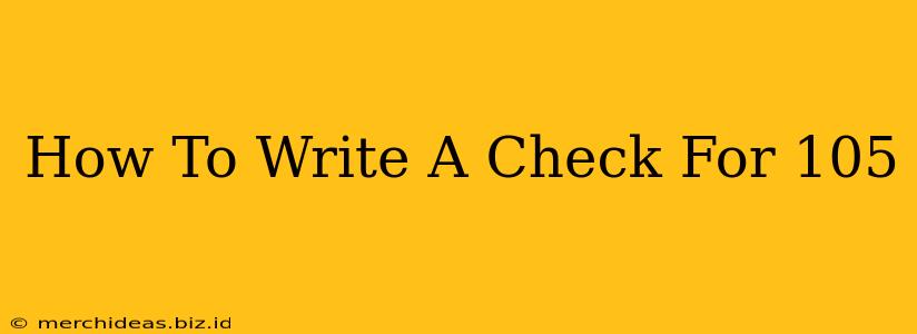 How To Write A Check For 105