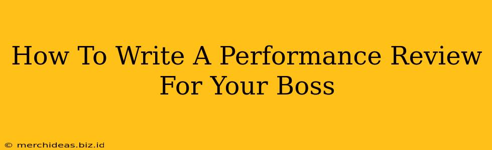 How To Write A Performance Review For Your Boss