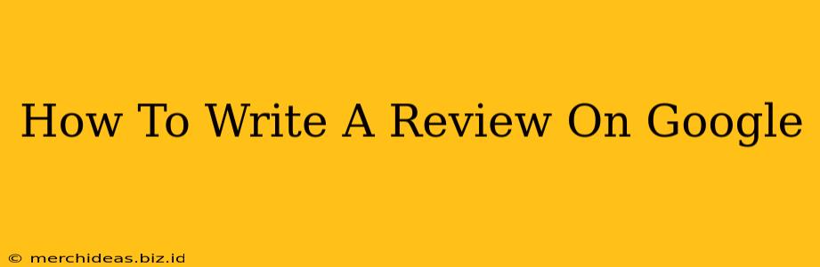 How To Write A Review On Google