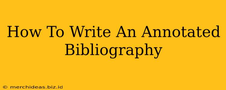 How To Write An Annotated Bibliography