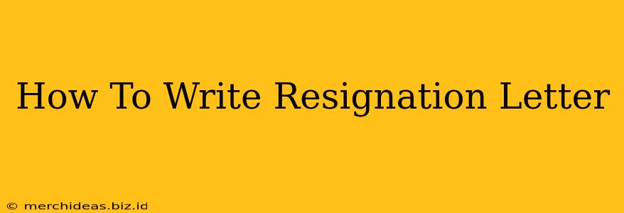 How To Write Resignation Letter