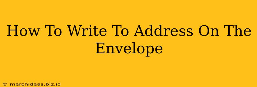 How To Write To Address On The Envelope