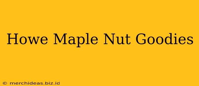 Howe Maple Nut Goodies